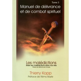 Manuel de délivrance et de combat spirituel tome 3 Thierry Kopp