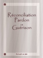 Réconciliation Pardon Guérison